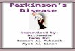 Parkinson’s Disease Supervised by: Dr.Sameha Done By: Basmah Al-Mubarak Ayat Al-Sinan