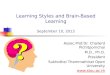 Learning Styles and Brain-Based Learning September 10, 2013 Assoc.Prof.Dr. Chailerd Pichitpornchai M.D., Ph.D. President Sukhothai Thammathirat Open University