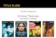 Thriller Research Emma Thomas Varndean College. The term Thriller refers to the emotion ‘to be thrilled’. Its genre often depicts elements such as fast