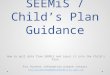 SEEMiS / Child’s Plan Guidance How to pull data from SEEMiS and input it into the Child’s Plan. For further information please contact inclusionteam@aberdeencity.gov.uk