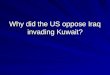Why did the US oppose Iraq invading Kuwait?. Conflicts in the Middle East