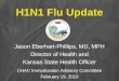 H1N1 Flu Update Jason Eberhart-Phillips, MD, MPH Director of Health and Kansas State Health Officer CHAC Immunization Advisory Committee February 19, 2010