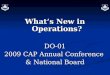 What’s New in Operations? DO-01 2009 CAP Annual Conference & National Board