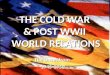 THE COLD WAR & POST WWII WORLD RELATIONS The Onset from 1945-1950
