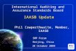 International Auditing and Assurance Standards Board IAASB Update Phil Cowperthwaite, Member, IAASB SMP Forum Beijing, China 28 October 2009 1