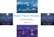 Road Trip to Alaska! Presented By: Mrs. J. River Edge to Anchorage Takes 77 hrs 39 mins Trip will be 4512.57 miles total
