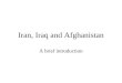 Iran, Iraq and Afghanistan A brief introduction Iran to 1979 Shah Pahlavi Relations with US / region