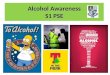 Alcohol Awareness S1 PSE. Contents Starter Basic Facts Alcohol Units Why Alcohol is Abused Effects of Alcohol Misuse Alcohol Advertising Summary