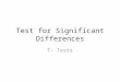 Test for Significant Differences T- Tests. T- Test T-test – is a statistical test that compares two data sets, and determines if there is a significant