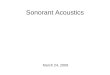 Sonorant Acoustics March 24, 2009 Announcements and Such Collect course reports Give back homeworks Hand out new course project guidelines