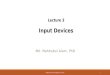 Input Devices Lecture 3 Input Devices Md. Mahbubul Alam, PhD PRESENTED BY MD. MAHBUBUL ALAM, PHD 1