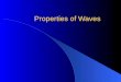 Properties of Waves. Mechanical Waves Mechanical wave requires a medium – such as rope, air, water or soil The wave begins at a source, this causes molecules