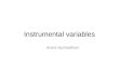 Instrumental variables Anant Nyshadham. Instrumental Variables What is a natural experiment? –“situations where the forces of nature or government policy