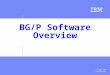 © 2007 IBM Corporation BG/P Software Overview. MPI on BG/P © 2007 IBM Corporation Overview  BlueGene/P Quick Introduction –BG/P Hardware –Software