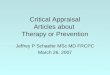 Critical Appraisal Articles about Therapy or Prevention Jeffrey P Schaefer MSc MD FRCPC March 26, 2007