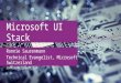 Microsoft UI Stack Ronnie Saurenmann Technical Evangelist, Microsoft Switzerland ronnies@microsoft.com
