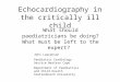 Echocardiography in the critically ill child What should paediatricians be doing? What must be left to the expert? John Lawrenson Paediatric Cardiology