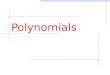 Polynomials. Polynomial comes from poly- (meaning "many") and -nomial (in this case meaning "term")... so it says "many termsâ€œ