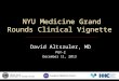 NYU Medicine Grand Rounds Clinical Vignette David Altszuler, MD PGY-2 December 11, 2013 U NITED S TATES D EPARTMENT OF V ETERANS A FFAIRS