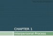 CHAPTER 1 Interpersonal Process Interplay, Eleventh Edition, Adler/Rosenfeld/Proctor Copyright © 2010 by Oxford University Press, Inc