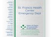 St. Francis Health Center Emergency Dept. 2 Emergency Department  24 hour ED -22 bed capacity  Occupational Medicine/Fast Track -8 bed capacity -Occupational