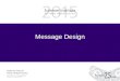 Message Design. Learning Objectives Be able to –Apply sender-message-channel-receiver model to campaigns