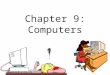 1 Chapter 9: Computers. Roles of Computers in Education Object of Instruction As a Tool Instructional Device Teaching Logical Thinking