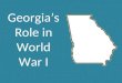 Georgia’s Role in World War I. I can give reasons for World War I and describe Georgia’s contributions. Learning Targets