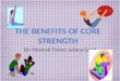 By: Personal Trainer Juliana Good. What is Core Strength? Core Strength- the strength of the underlying muscles of the torso, which help determine posture