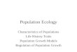 Population Ecology Characteristics of Populations Life History Traits Population Growth Models Regulation of Population Growth