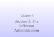 Chapter 6 Section 3: The Jefferson Administration