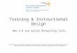 Training & Instructional Design Web 2.0 and Social Networking Tools This material (Comp20_Unit8) was developed by Columbia University, funded by the Department