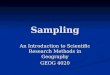 Sampling An Introduction to Scientific Research Methods in Geography GEOG 4020