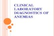 CLINICAL LABORATORY DIAGNOSTICS OF ANEMIAS. DEFINITION OF ANEMIA In its broadest sense, anemia is a functional inability of the blood to supply the tissue