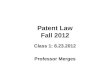 Patent Law Fall 2012 Class 1: 8.23.2012 Professor Merges