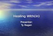 Healing With(in) Presenter: Ty Ragan. What is the Root? Change is the root Change is the root Response is the cause Response is the cause Each change