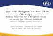 The GED Program in the 21st Century: Working Together for a Brighter Future in Career and College Readiness National College Testing Association David