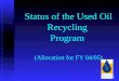 1 Status of the Used Oil Recycling Program (Allocation for FY 04/05)