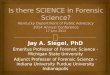 Jay A. Siegel, PhD Emeritus Professor of Forensic Science - Michigan State University Adjunct Professor of Forensic Science – Indiana University Purdue