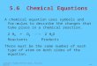 Copyright © Houghton Mifflin Company. All rights reserved.4–14–1 5.6 Chemical Equations A chemical equation uses symbols and for- mulas to describe the