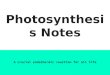 Photosynthesis Notes A crucial endothermic reaction for all life