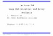 Carnegie Mellon Lecture 14 Loop Optimization and Array Analysis I. Motivation II. Data dependence analysis Chapter 11.1-11.1.4, 11.6 Dror E. MaydanCS243: