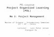 1 PE-course Project Organised Learning (POL) Mm 3: Project Management Master of Science – Introductory Semester (E7 + M7 – Intro) Lecturer: Lars Peter