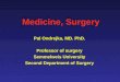 Medicine, Surgery Pal Ondrejka, MD. PhD. Professor of surgery Semmelweis University Second Department of Surgery