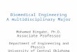 Biomedical Engineering A multidisciplinary Major Mohamed Bingabr, Ph.D. Associate Professor Department of Engineering and Physics University of Central