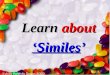 Learn about ‘Similes’. A simile is a figure of speech comparing two unlike things and is generally introduced by “like” or “as”