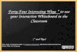 Forty-Four Interesting Ways * to use your Interactive Whiteboard in the Classroom (* and Tips) This work is licensed under a Creative Commons Attribution