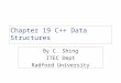 Chapter 19 C++ Data Structures By C. Shing ITEC Dept Radford University