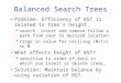 Balanced Search Trees Problem: Efficiency of BST is related to tree’s height.  search, insert and remove follow a path from root to desired location