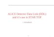 DDL1 ALICE Detector Data Link (DDL) and it’s use in STAR TOF J. Schambach